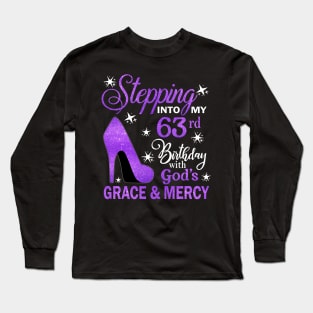 Stepping Into My 63rd Birthday With God's Grace & Mercy Bday Long Sleeve T-Shirt